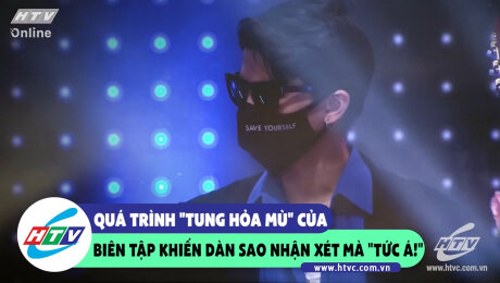 Xem Show CLIP HÀI Quá trình "tung hỏa mù" của biên tập khiến dàn sao nhận xét mà "tức á!!" HD Online.